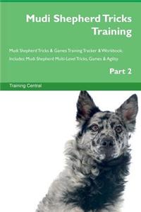 Mudi Shepherd Tricks Training Mudi Shepherd Tricks & Games Training Tracker & Workbook. Includes: Mudi Shepherd Multi-Level Tricks, Games & Agility. Part 2