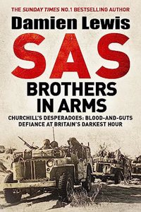 SAS BROTHERS IN ARMS: CHURCHILL'S DESPERADOES: BLOOD-AND-GUTS DEFIANCE AT BRITAIN'S DARKEST HOUR.