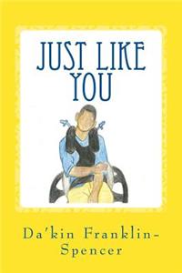 just like you