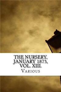 The Nursery, January 1873, Vol. XIII.