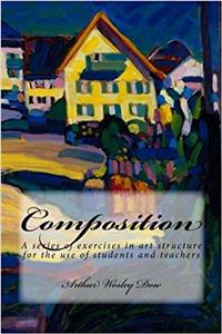 Composition: A Series of Exercises in Art Structure for the Use of Students and Teachers