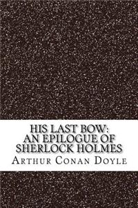 His Last Bow: An Epilogue of Sherlock Holmes