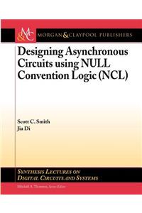 Designing Asynchronous Circuits Using Null Convention Logic (Ncl)