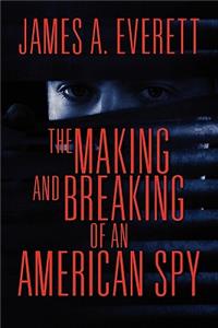 Making and Breaking of an American Spy