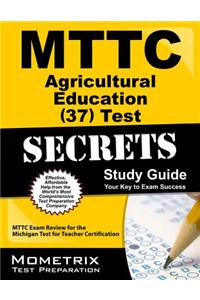 MTTC Agricultural Education (37) Test Secrets, Study Guide: MTTC Exam Review for the Michigan Test for Teacher Certification