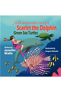 Adventures with Scarlet the Dolphin: Green Sea Turtles