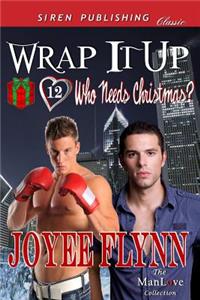 Wrap It Up [Who Needs Christmas? 12] (Siren Publishing Classic Manlove)