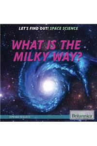 What Is the Milky Way?