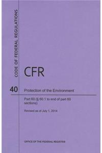 Code of Federal Regulations Title 40, Protection of Environment, Parts 60 (60. 1-End), 2014