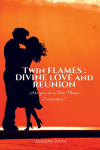 Twin Flames : Divine Love and Reunion : Are you in a Twin Flame Connection?