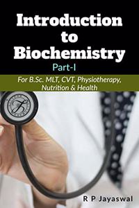 Introduction to Biochemistry : [For B.Sc. MLT, CVT, Physiotherapy, Nutrition & Health]