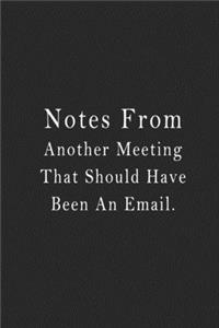 Notes From Another Meeting That Should Have Been An Email.