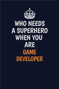 Who Needs A Superhero When You Are Game Developer