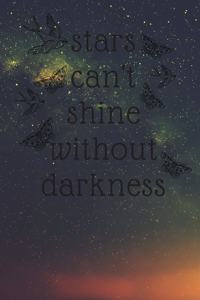 stars can't shine without DARKNESS