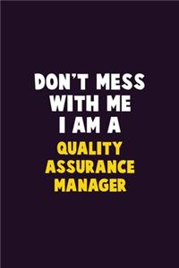 Don't Mess With Me, I Am A Quality Assurance Manager