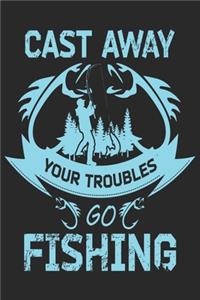 Cast away your troubles go fishing