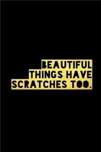Beautiful Things Have Scratches Too