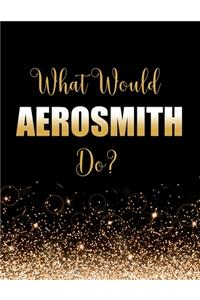 What Would Aerosmith Do?