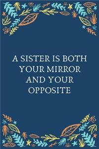 A Sister Is Both Your Mirror And Your Opposite: 100 Pages 6'' x 9'' Lined Writing Paper Best Gift For Sister