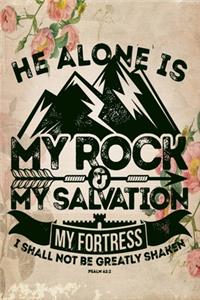 He Alone is My Rock & My Salvation My Fortress I shall Not be greatly Shaken Psalm 62