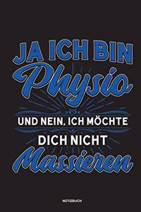 Ja Ich bin Physio und nein Ich möchte dich nicht massieren Notizbuch: Für Physiotherapeuten - Notizbuch Tagebuch ... - Notiz Buch Geschenk Journal Physio Notebook