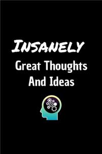 Insanely Great Thoughts And Ideas - Funny Journal Notebook