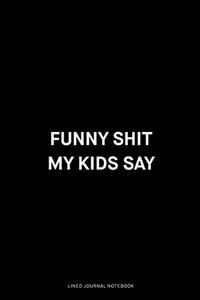 Funny shit my kids say