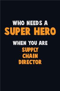 Who Need A SUPER HERO, When You Are Supply Chain Director