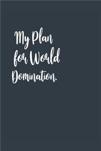 My Plan for World Domination. A beautiful