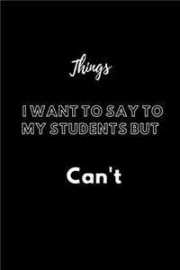 Things I Want to Say to My Students But Can't