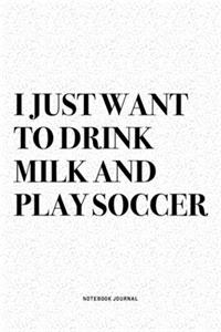 I Just Want To Drink Milk And Play Soccer
