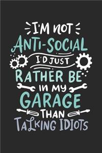 I'm Not Anti-social I'd Just Rather Be In My Garage Than Talking Idiots
