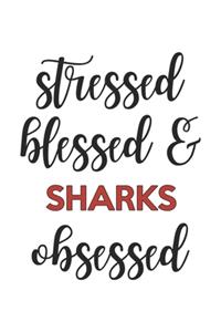 Stressed Blessed and Sharks Obsessed Sharks Lover Sharks Obsessed Notebook A beautiful