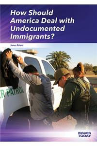 How Should America Deal with Undocumented Immigrants?