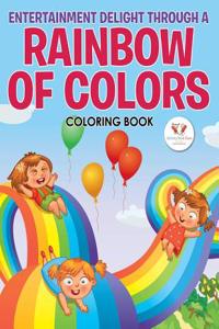 Entertainment Delight Through a Rainbow of Colors Coloring Book