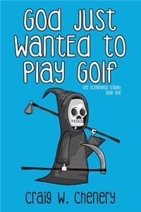 God Just Wanted to Play Golf
