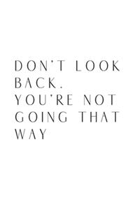 Don't Look Back. You're Not Going That Way