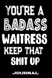 You're A Badass Waitress Keep That Shit Up