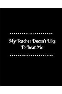 My Teacher Doesn't Like To Beat Me