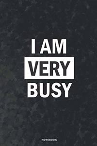 I AM VERY BUSY Notebook