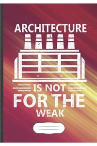 Architecture Is Not for the Weak