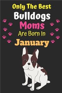 Only The Best Bulldogs Moms Are Born In January