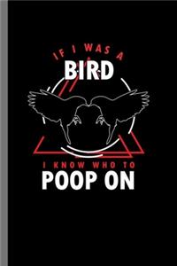 If I was a Bird I know who to Poop on