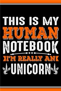 This Is My Human Notebook I'm Really a Unicorn
