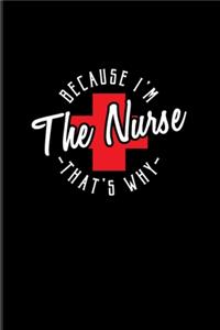 Because I'm The Nurse That's Why