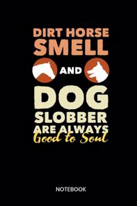 Dirt Horse Smell And Dog Slobber Are Always Goot To Soul Notebook