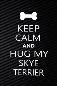 Keep Calm And Hug My Skye terrier