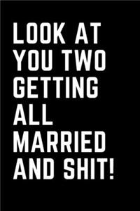 Look At You Two Getting All Married And Shit
