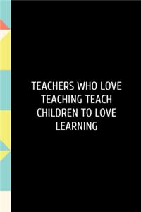 Teachers who love teaching