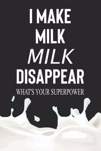 I Make Milk Disappear What's Your Superpower